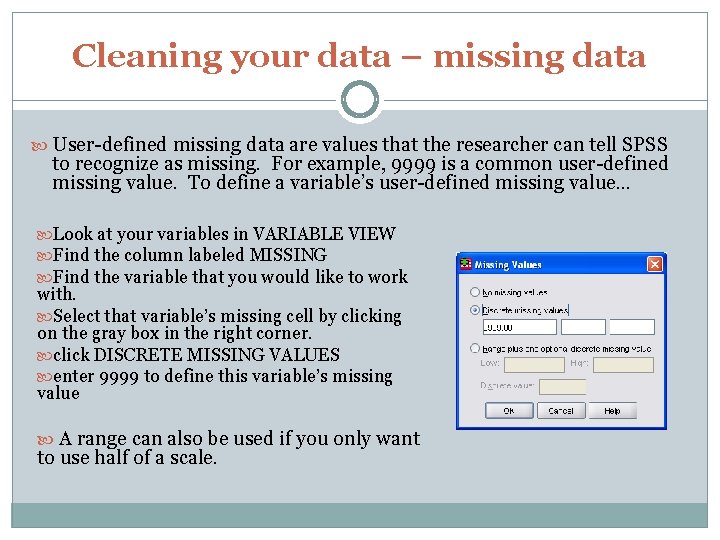 Cleaning your data – missing data User-defined missing data are values that the researcher