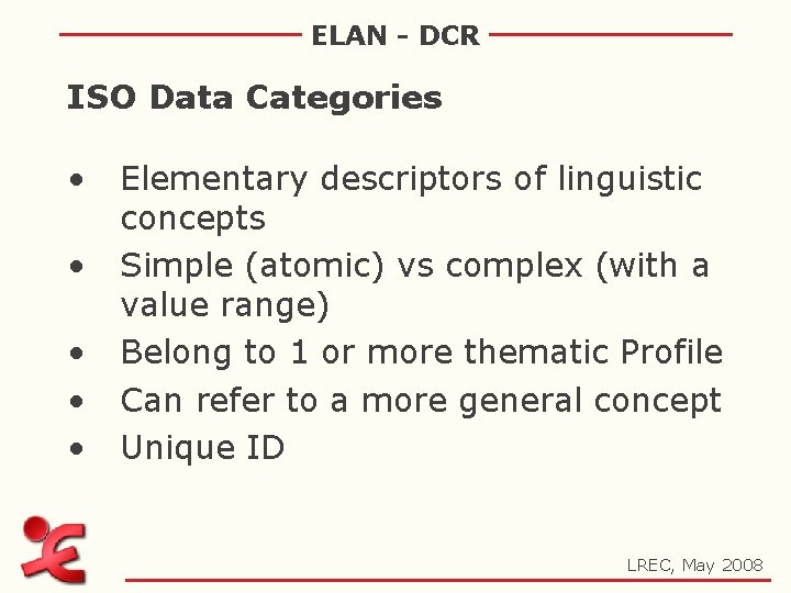 ELAN - DCR ISO Data Categories • • • Elementary descriptors of linguistic concepts