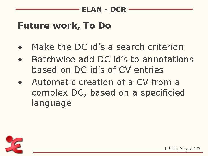 ELAN - DCR Future work, To Do • • • Make the DC id’s