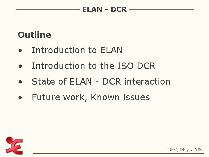 ELAN - DCR Outline • Introduction to ELAN • Introduction to the ISO DCR