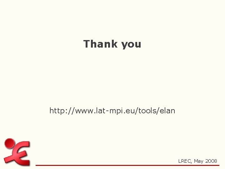Thank you http: //www. lat-mpi. eu/tools/elan LREC, May 2008 