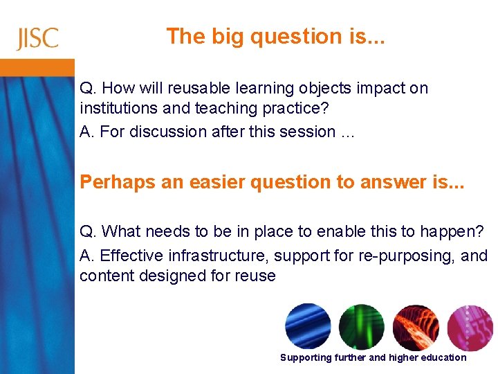 The big question is. . . Q. How will reusable learning objects impact on