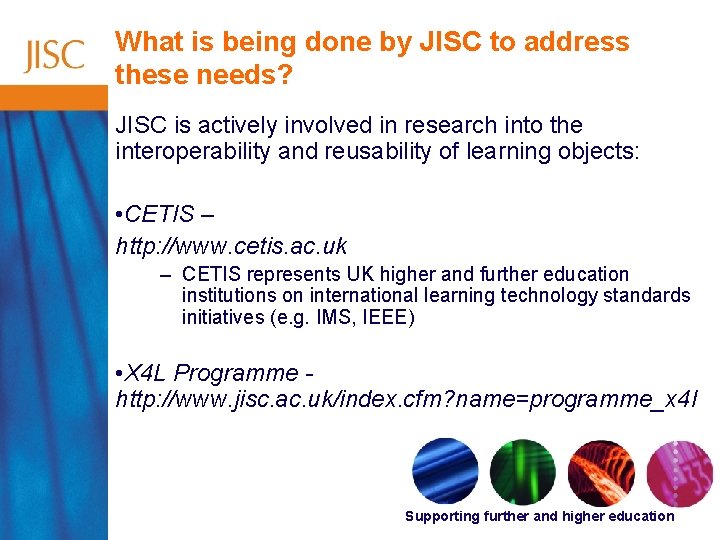 What is being done by JISC to address these needs? JISC is actively involved