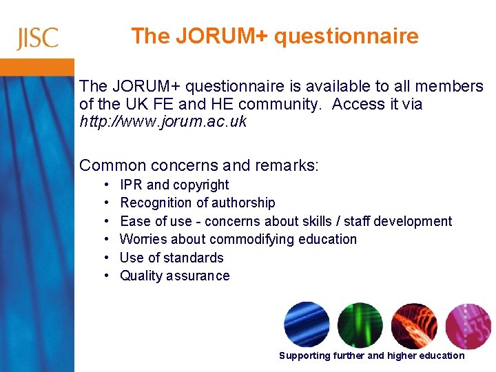 The JORUM+ questionnaire is available to all members of the UK FE and HE