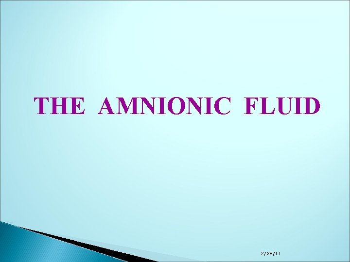 THE AMNIONIC FLUID 2/28/11 