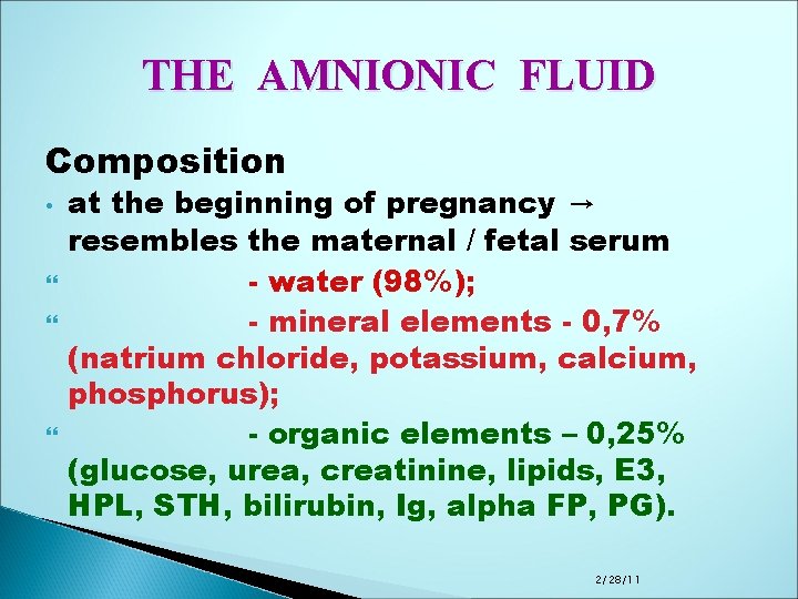THE AMNIONIC FLUID Composition • at the beginning of pregnancy → resembles the maternal
