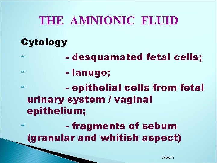 THE AMNIONIC FLUID Cytology - desquamated fetal cells; - lanugo; - epithelial cells from