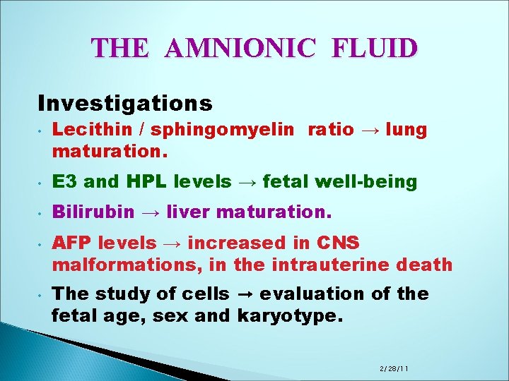 THE AMNIONIC FLUID Investigations • Lecithin / sphingomyelin ratio → lung maturation. • E