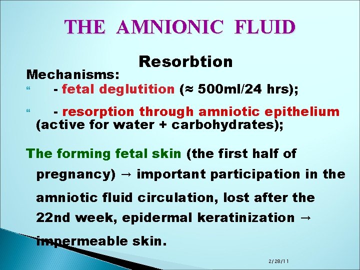 THE AMNIONIC FLUID Resorbtion Mechanisms: - fetal deglutition (≈ 500 ml/24 hrs); - resorption