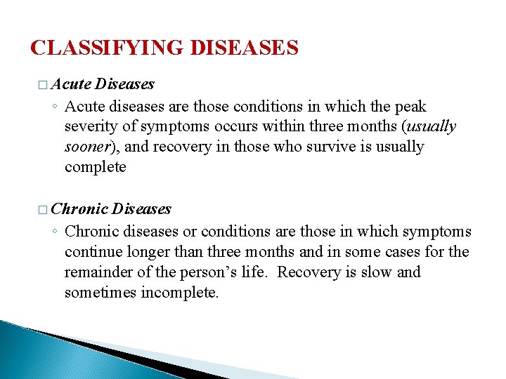 CLASSIFYING DISEASES � Acute Diseases ◦ Acute diseases are those conditions in which the