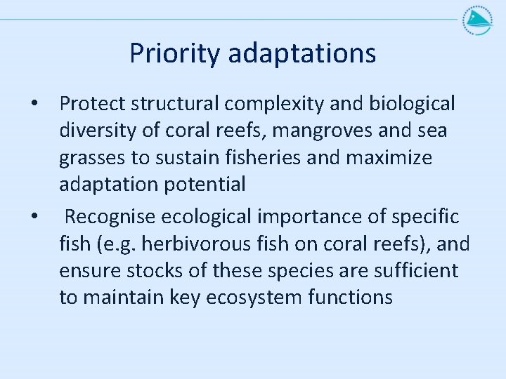 Priority adaptations • Protect structural complexity and biological diversity of coral reefs, mangroves and
