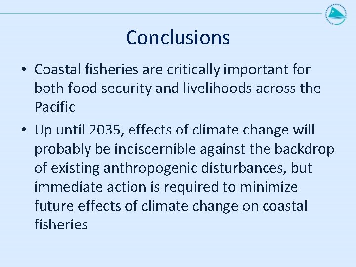 Conclusions • Coastal fisheries are critically important for both food security and livelihoods across