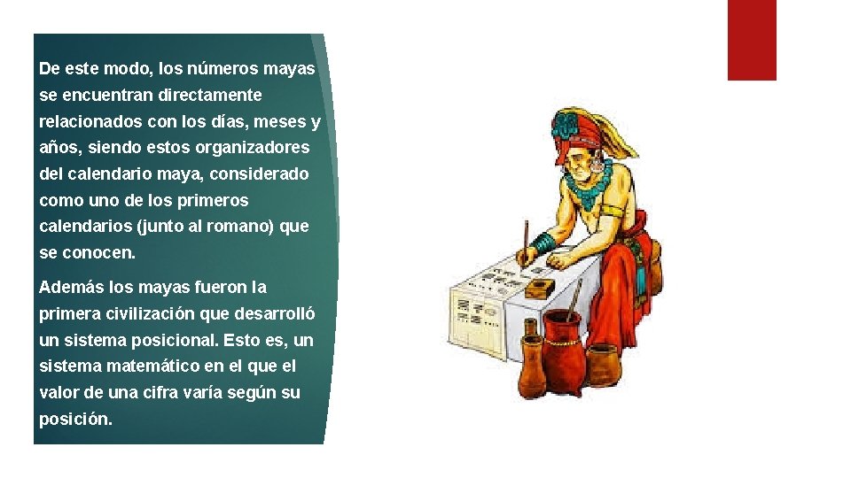 De este modo, los números mayas se encuentran directamente relacionados con los días, meses