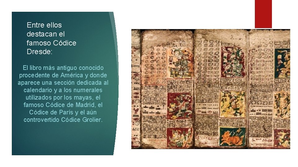 Entre ellos destacan el famoso Códice Dresde: El libro más antiguo conocido procedente de