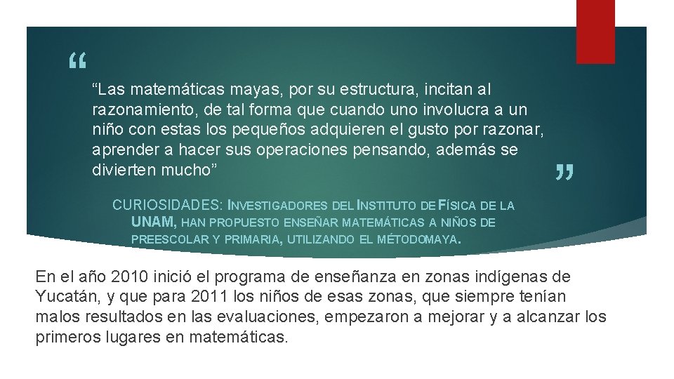 “ “Las matemáticas mayas, por su estructura, incitan al razonamiento, de tal forma que