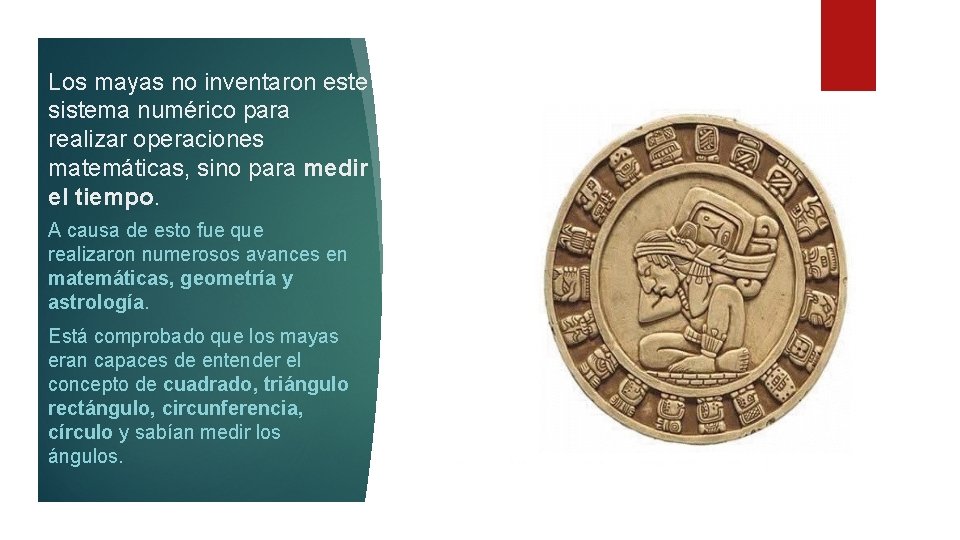 Los mayas no inventaron este sistema numérico para realizar operaciones matemáticas, sino para medir