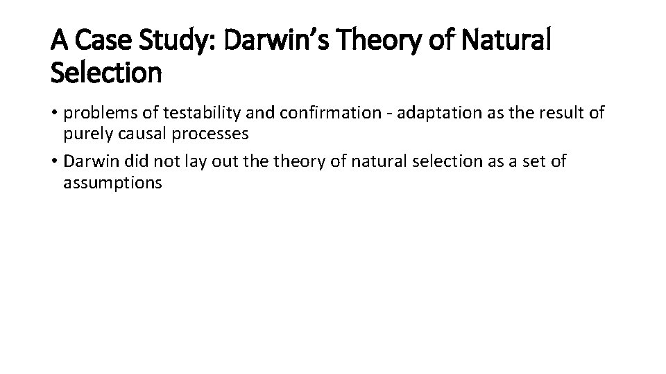 A Case Study: Darwin’s Theory of Natural Selection • problems of testability and confirmation