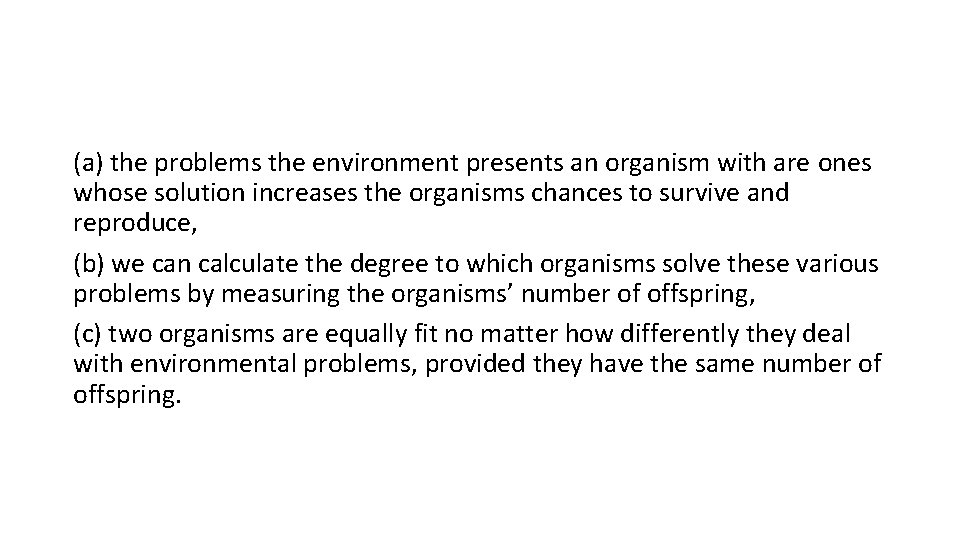 (a) the problems the environment presents an organism with are ones whose solution increases