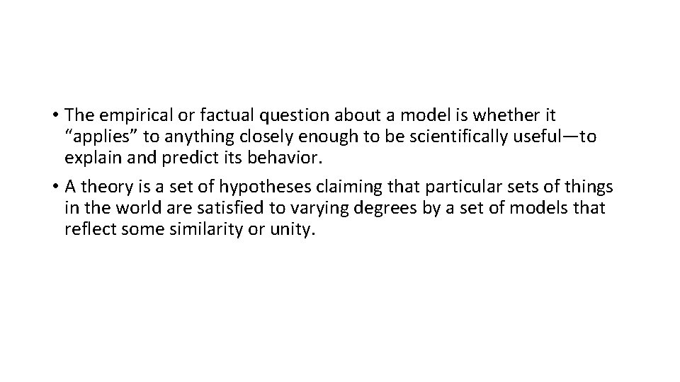 • The empirical or factual question about a model is whether it “applies”