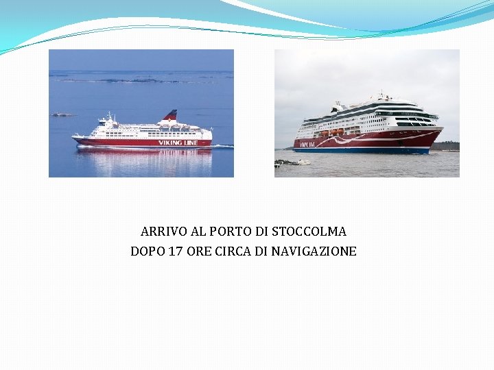 ARRIVO AL PORTO DI STOCCOLMA DOPO 17 ORE CIRCA DI NAVIGAZIONE 