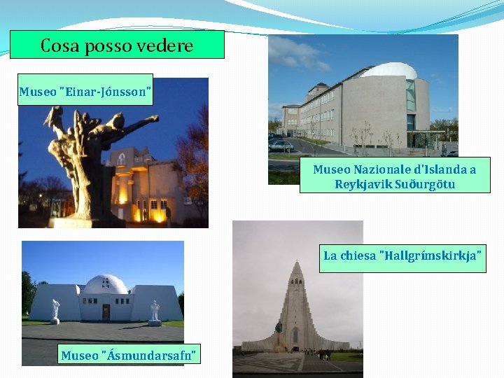 Cosa posso vedere Museo "Einar-Jónsson" Museo Nazionale d'Islanda a Reykjavik Suðurgötu La chiesa "Hallgrímskirkja"