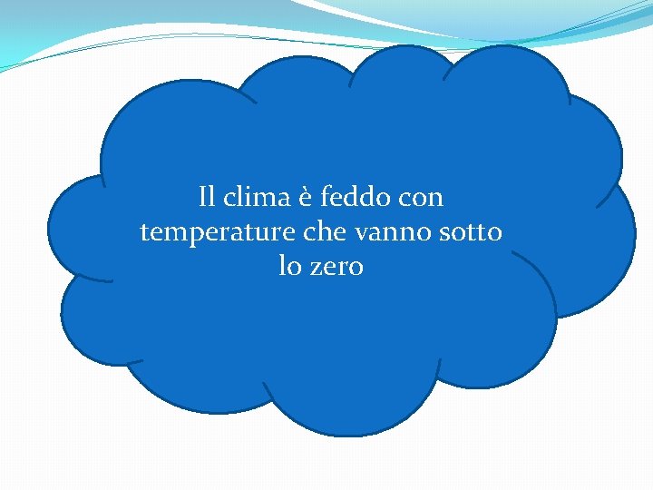 Il clima è feddo con temperature che vanno sotto lo zero 