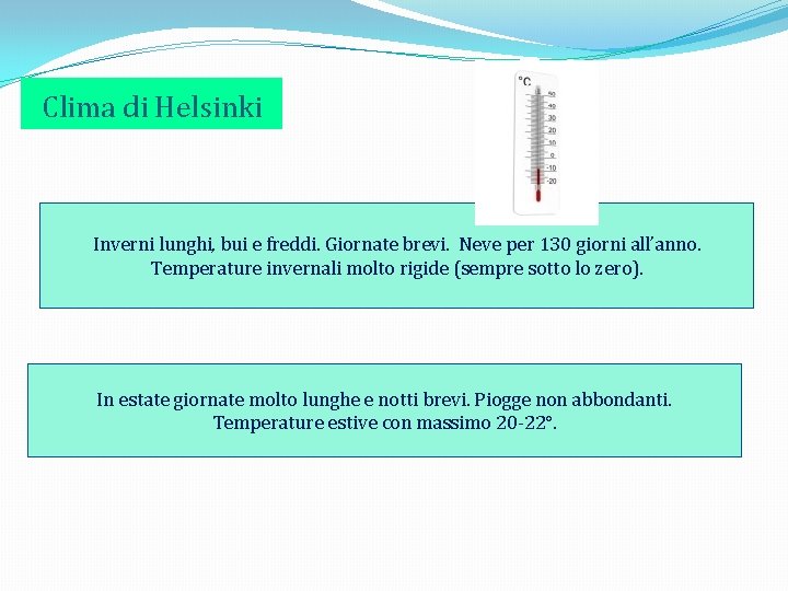 Clima di Helsinki Inverni lunghi, bui e freddi. Giornate brevi. Neve per 130 giorni