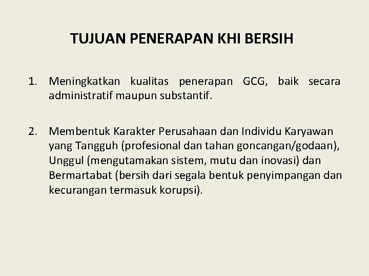 TUJUAN PENERAPAN KHI BERSIH 1. Meningkatkan kualitas penerapan GCG, baik secara administratif maupun substantif.