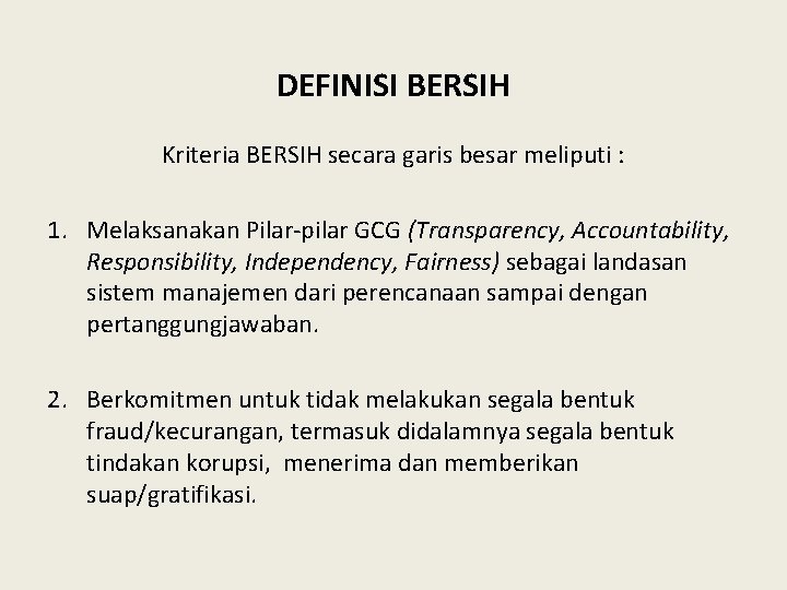 DEFINISI BERSIH Kriteria BERSIH secara garis besar meliputi : 1. Melaksanakan Pilar-pilar GCG (Transparency,