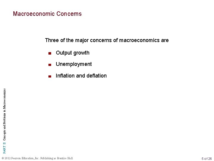 Macroeconomic Concerns Three of the major concerns of macroeconomics are Output growth Unemployment PART