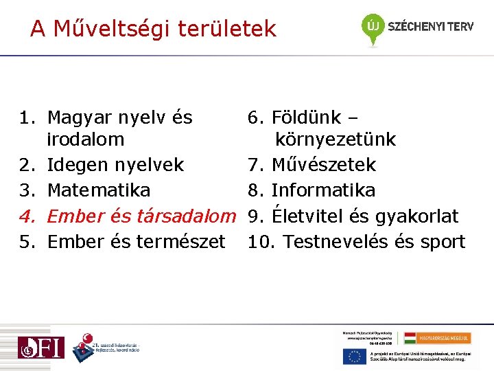 A Műveltségi területek 1. Magyar nyelv és irodalom 2. Idegen nyelvek 3. Matematika 4.