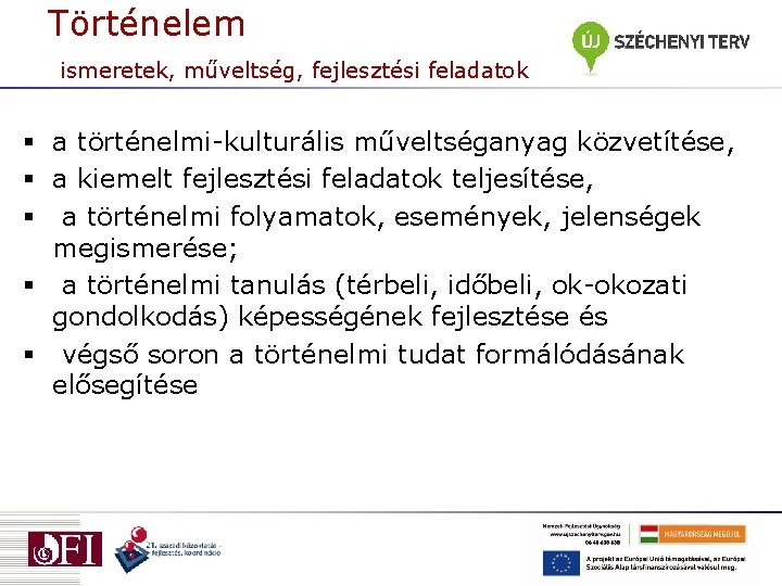 Történelem ismeretek, műveltség, fejlesztési feladatok § a történelmi-kulturális műveltséganyag közvetítése, § a kiemelt fejlesztési