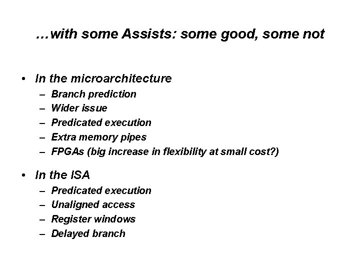 …with some Assists: some good, some not • In the microarchitecture – – –