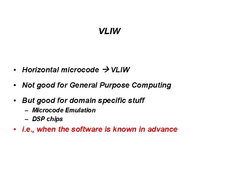 VLIW • Horizontal microcode VLIW • Not good for General Purpose Computing • But