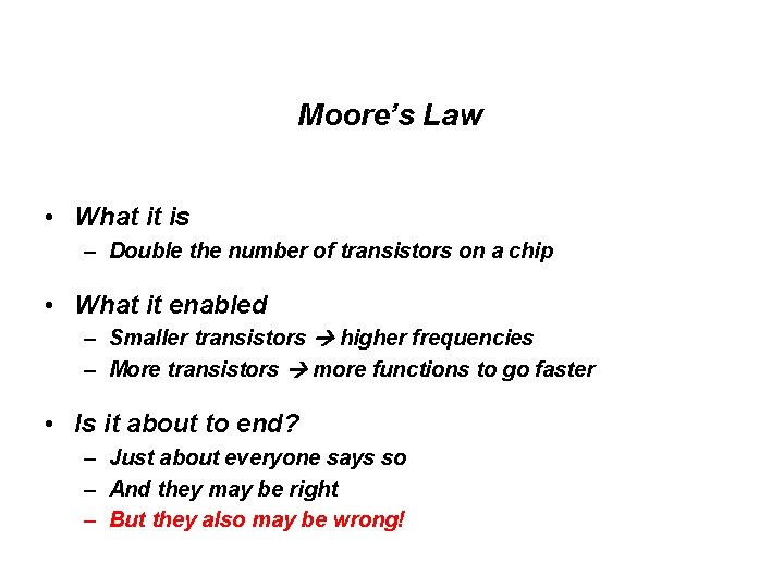 Moore’s Law • What it is – Double the number of transistors on a