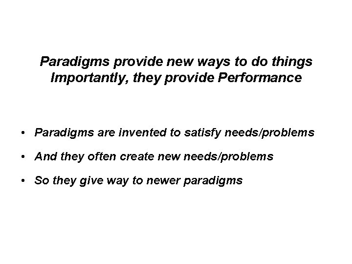 Paradigms provide new ways to do things Importantly, they provide Performance • Paradigms are