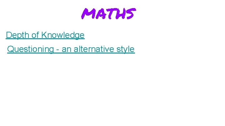 MATHS Depth of Knowledge Questioning - an alternative style 