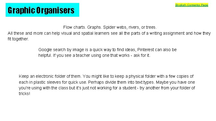 Graphic Organisers English Contents Page Flow charts. Graphs. Spider webs, rivers, or trees. All
