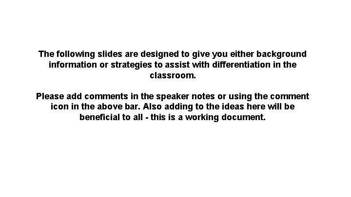 The following slides are designed to give you either background information or strategies to