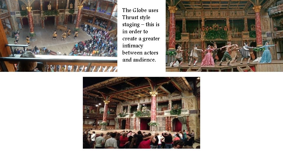 The Globe uses Thrust style staging – this is in order to create a