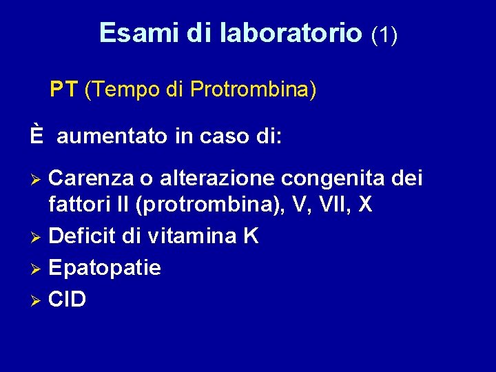 Esami di laboratorio (1) PT (Tempo di Protrombina) È aumentato in caso di: Carenza