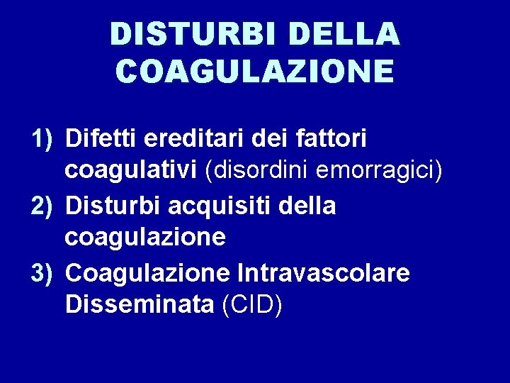 DISTURBI DELLA COAGULAZIONE 1) Difetti ereditari dei fattori coagulativi (disordini emorragici) 2) Disturbi acquisiti