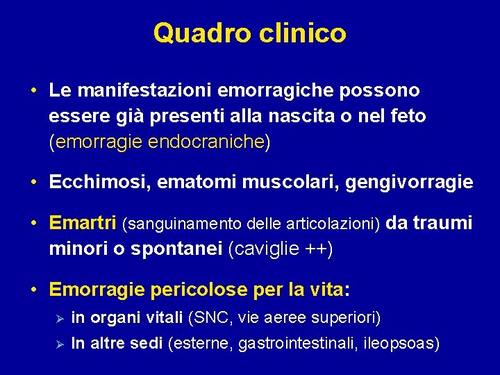 Quadro clinico • Le manifestazioni emorragiche possono essere già presenti alla nascita o nel