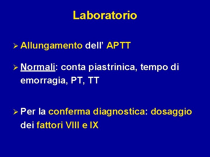 Laboratorio Ø Allungamento dell’ APTT Ø Normali: conta piastrinica, tempo di emorragia, PT, TT