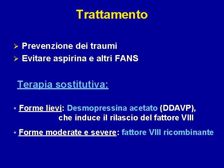 Trattamento Prevenzione dei traumi Ø Evitare aspirina e altri FANS Ø Terapia sostitutiva: •