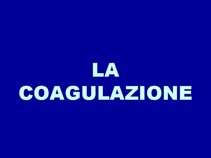 LA COAGULAZIONE 