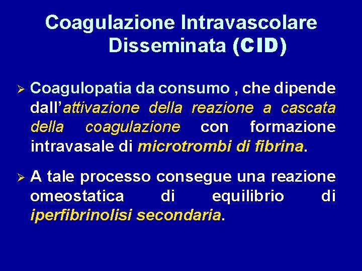 Coagulazione Intravascolare Disseminata (CID) Ø Coagulopatia da consumo , che dipende dall’attivazione della reazione