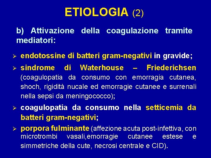 ETIOLOGIA (2) b) Attivazione della coagulazione tramite mediatori: Ø endotossine di batteri gram-negativi in