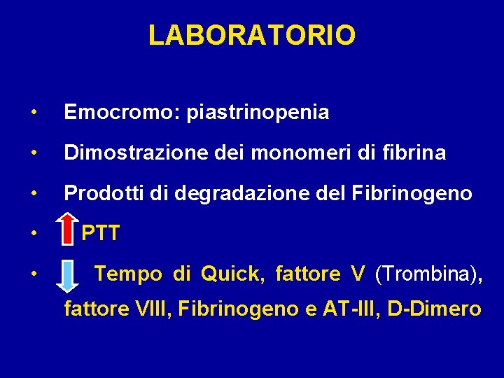 LABORATORIO • Emocromo: piastrinopenia • Dimostrazione dei monomeri di fibrina • Prodotti di degradazione