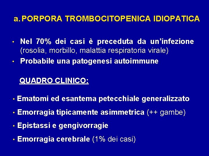 a. PORPORA TROMBOCITOPENICA IDIOPATICA Nel 70% dei casi è preceduta da un’infezione (rosolia, morbillo,